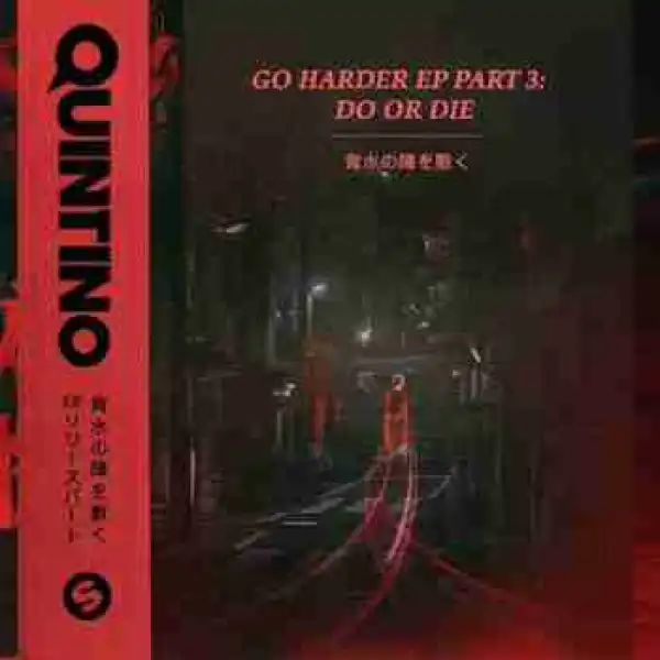 Go Harder EP, Pt. 3: Do Or Die BY Quintino